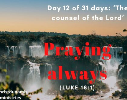 Day 12 of 31 days: ‘The counsel of the Lord’ – Praying always