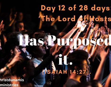 Day 12 of 28 days: ‘The Lord of Hosts’ Has Purposed it.