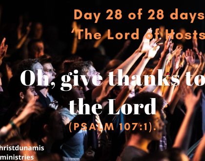 Day 28 of 28 days: ‘The Lord of Hosts’ – Oh, give thanks to the Lord