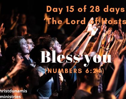 Day 15 of 28 days: ‘The Lord of Hosts’ – Bless you