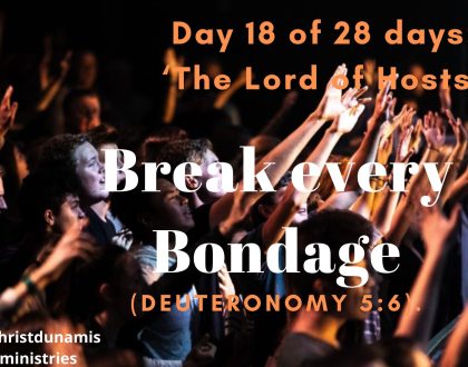 Day 18 of 28 days: ‘The Lord of Hosts’ – Break every Bondage