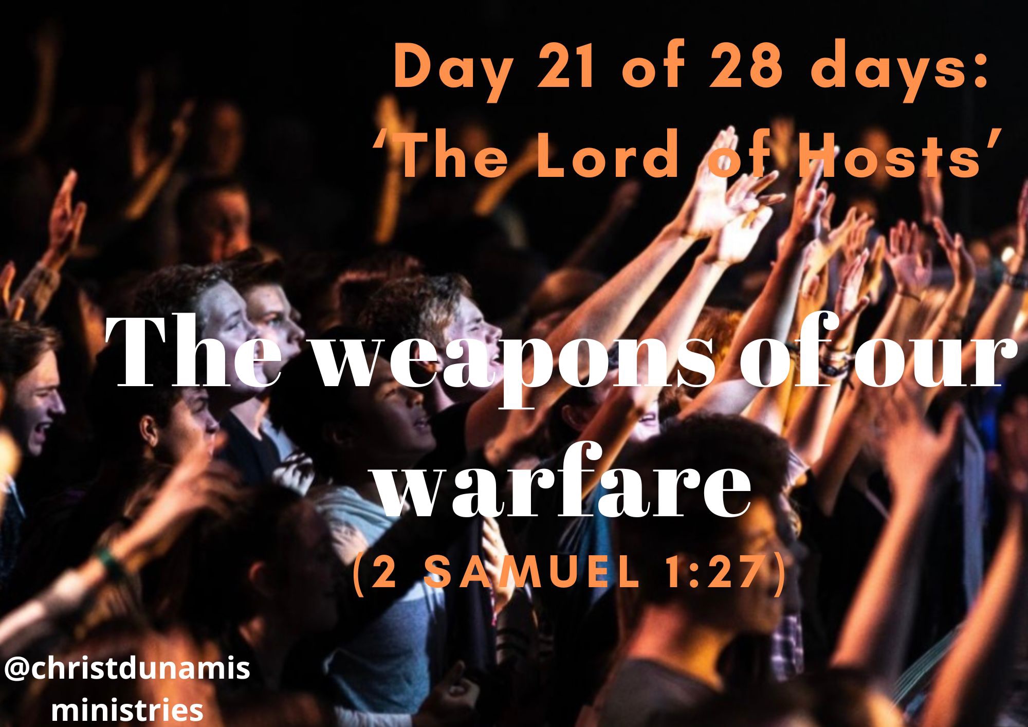 Day 21 of 28 days: ‘The Lord of Hosts’ – The weapons of our warfare