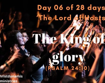 Day 06 of 28 days: ‘The Lord of Hosts’ – The King of glory