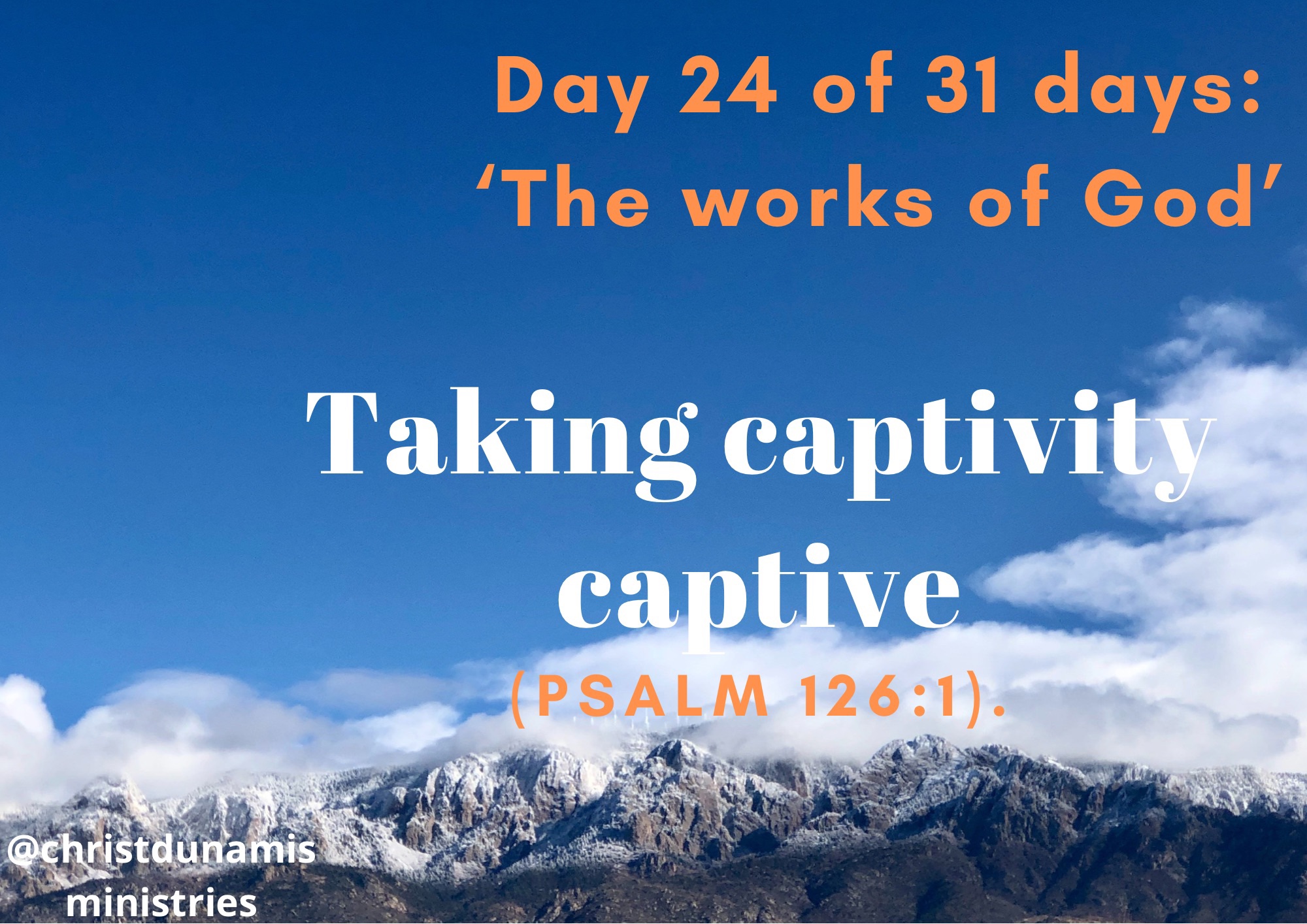 Day 24 of 31 days: ‘The works of God’ – Taking captivity captive