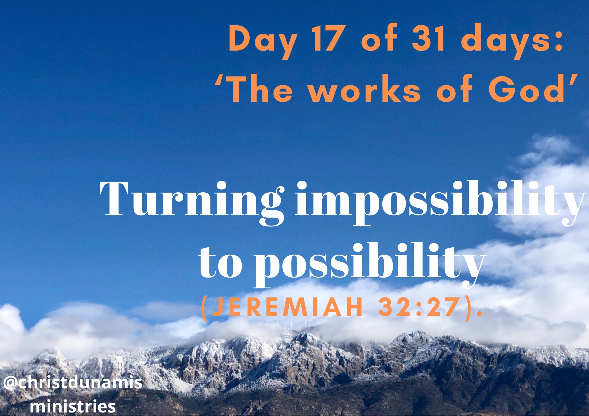 Day 17 of 31 days: ‘The works of God’ – Turning impossibility to possibility