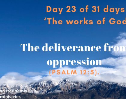 Day 23 of 31 days: ‘The works of God’ – The deliverance from oppression