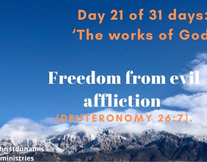 Day 21 of 31 days: ‘The works of God’ – Freedom from evil affliction