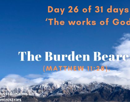 Day 26 of 31 days: ‘The works of God’ – The Burden Bearer