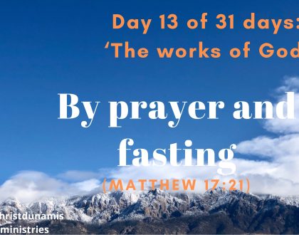 Day 13 of 31 days: ‘The works of God’ – By prayer and fasting