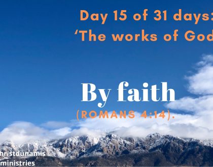 Day 15 of 31 days: ‘The works of God’ – By faith