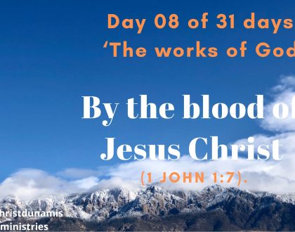Day 08 of 31 days: ‘The works of God’ – By the blood of Jesus Christ