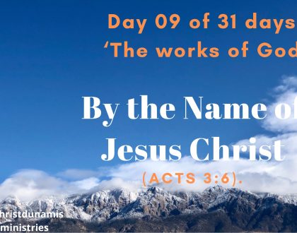 Day 09 of 31 days: ‘The works of God’ – By the Name of Jesus Christ