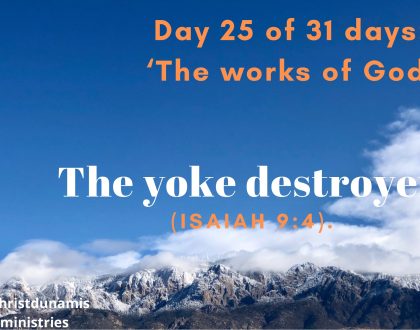 Day 25 of 31 days: ‘The works of God’ – The yoke destroyer