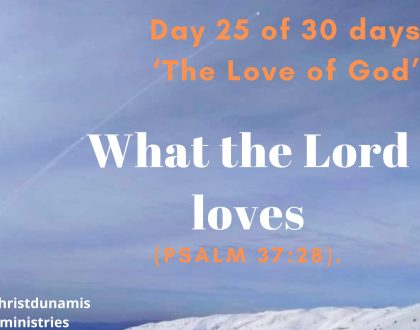 Day 25 of 30 days: ‘The Love of God’ – What the Lord loves