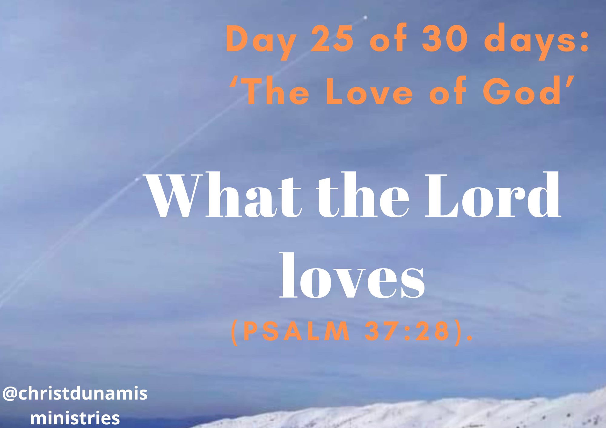 Day 25 of 30 days: ‘The Love of God’ – What the Lord loves