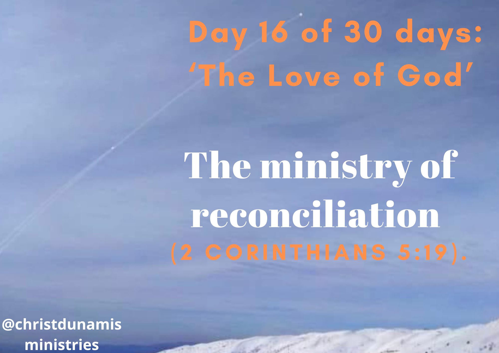 Day 16 of 30 days: ‘The Love of God’– The ministry of reconciliation