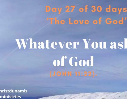 Day 27 of 30 days: ‘The Love of God’ – Whatever You ask of God