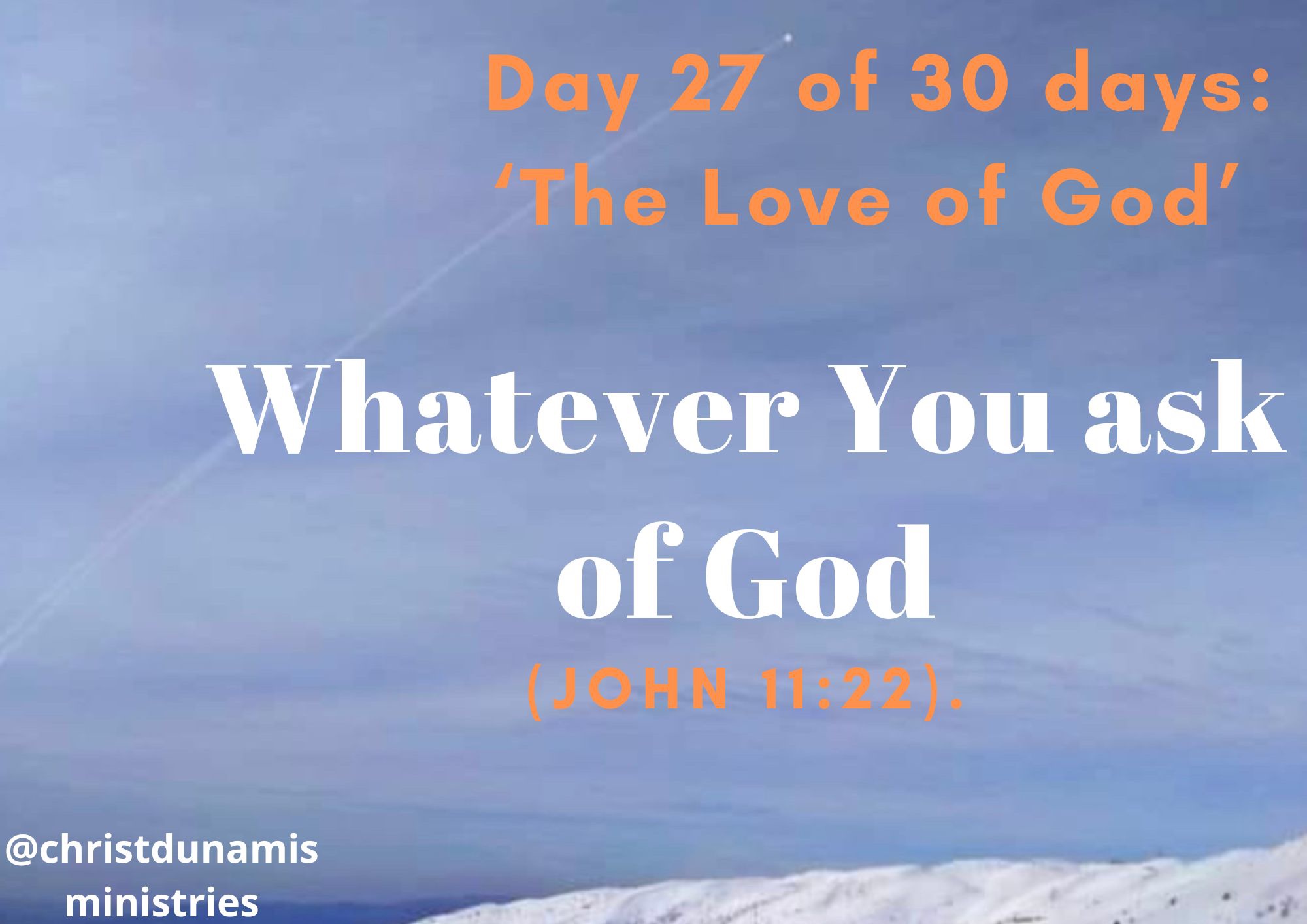 Day 27 of 30 days: ‘The Love of God’ – Whatever You ask of God