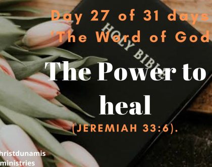 Day 27 of 31 days: ‘The Word of God’ – The Power to heal