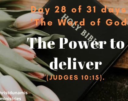 Day 28 of 31 days: ‘The Word of God’ – The Power to deliver