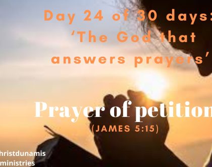 Day 24 of  30 days: ‘The God that answers prayers’ – Prayer of petition