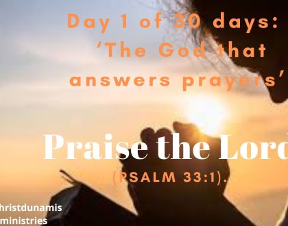 Day  1 of  30 days:  ‘The God that answers prayers’ –  Praise the Lord