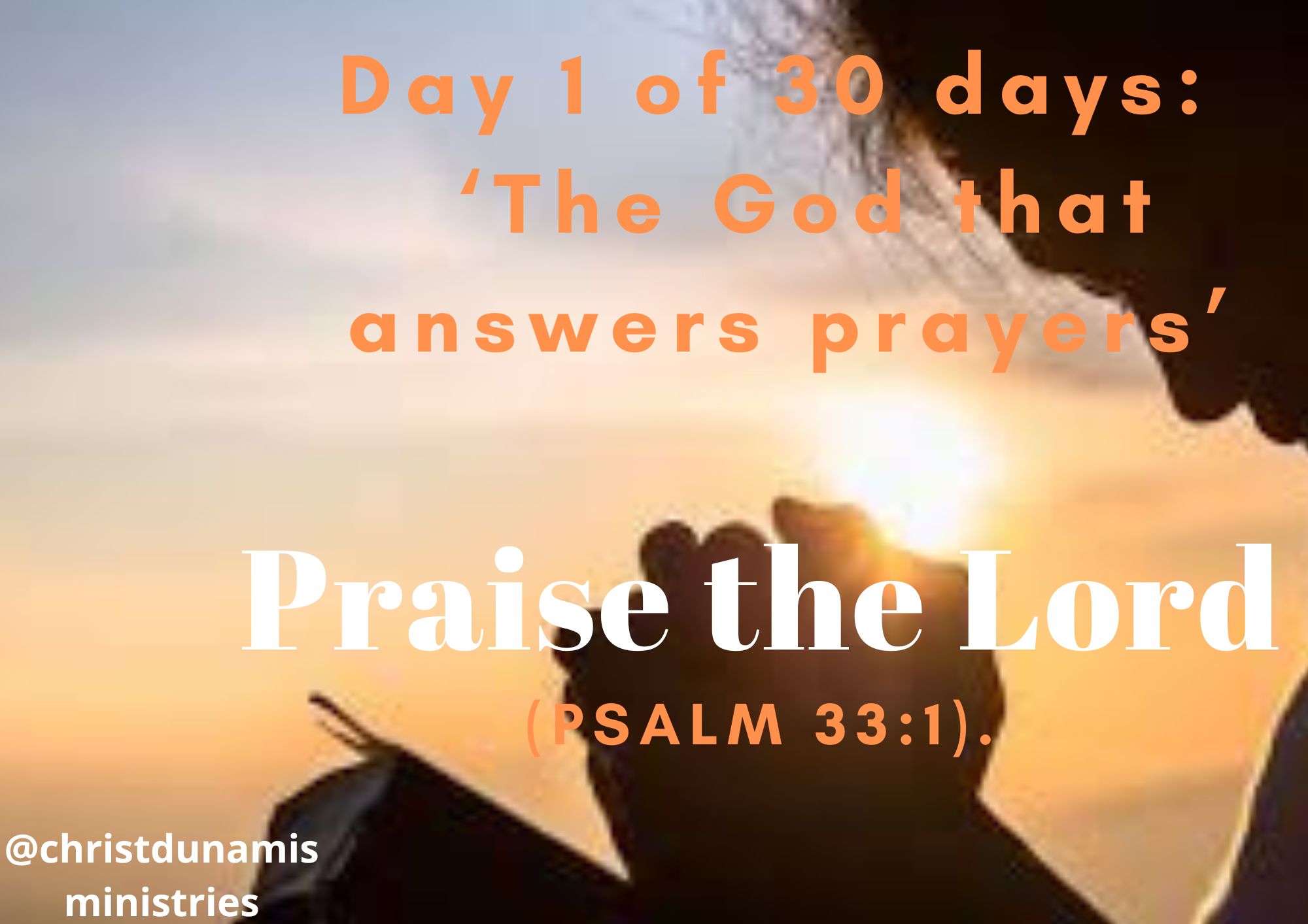 Day 1 of 30 days: ‘The God that answers prayers’ – Praise the Lord