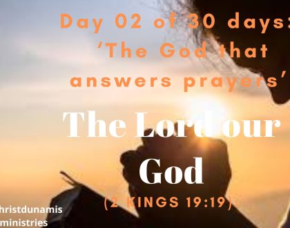 Day  2 of  30 days:  ‘The God that answers prayers’ –  The Lord our God