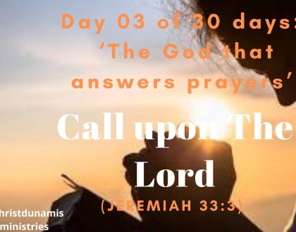 Day  03 of  30 days:  ‘The God that answers prayers’ –  Call upon The Lord