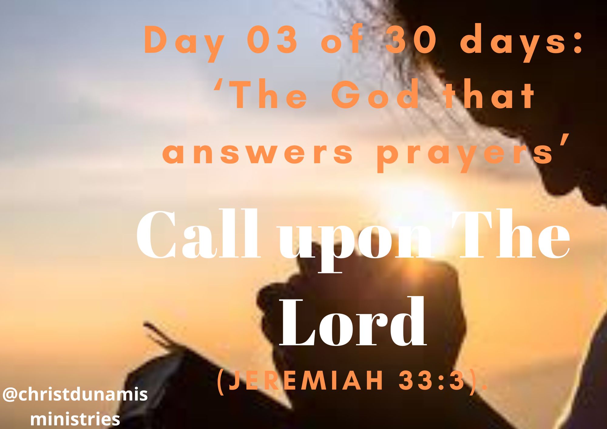 Day 03 of 30 days: ‘The God that answers prayers’ – Call upon The Lord