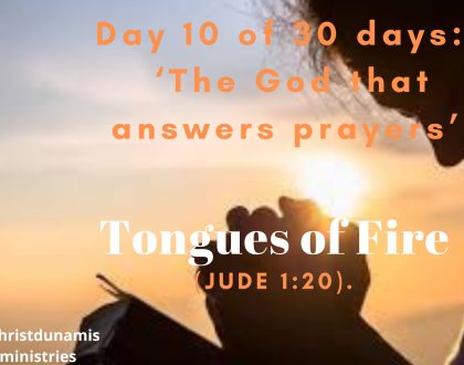 Day  10 of  30 days:  ‘The God that answers prayers’ –  Tongues of Fire