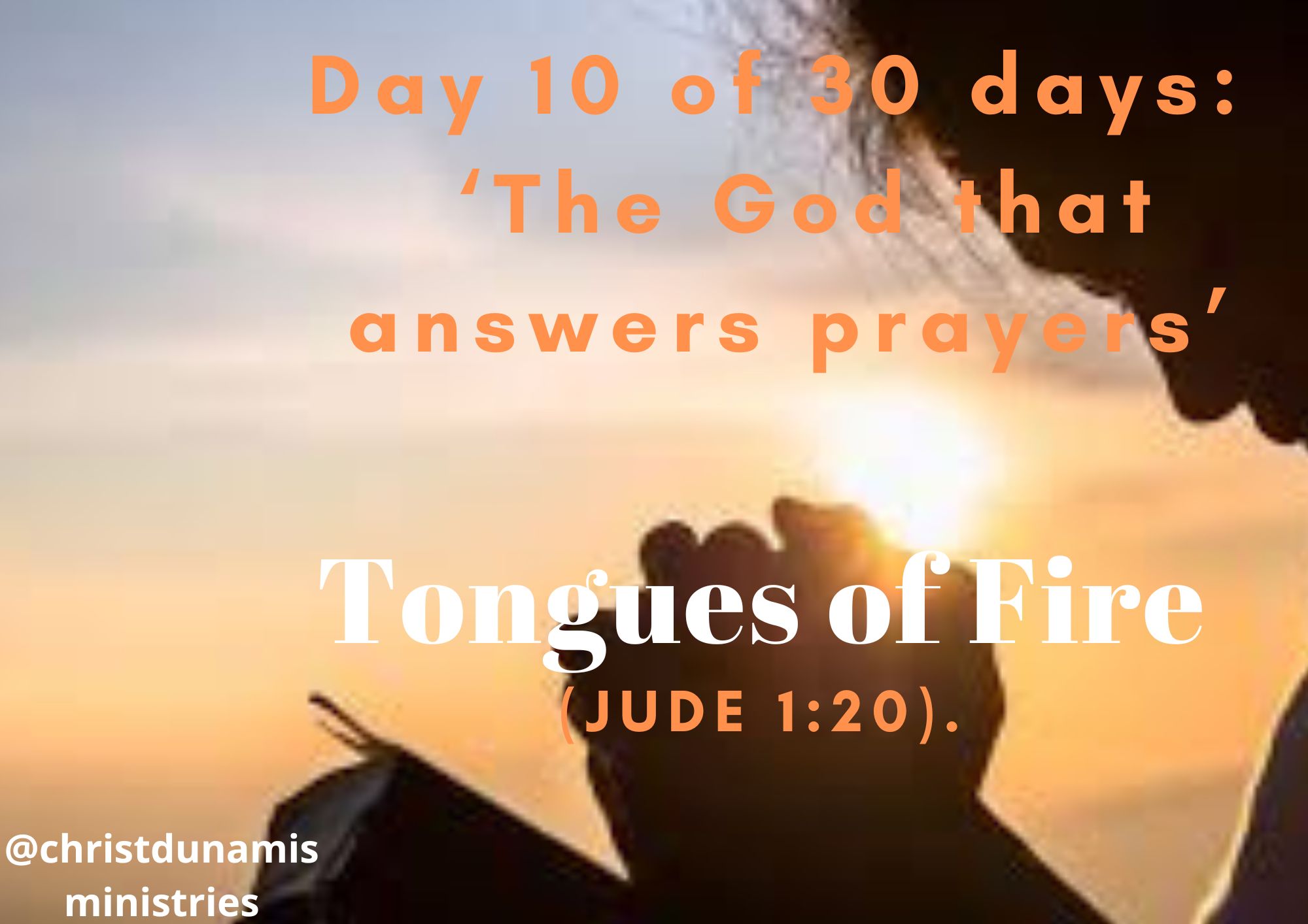 Day  10 of  30 days:  ‘The God that answers prayers’ –  Tongues of Fire