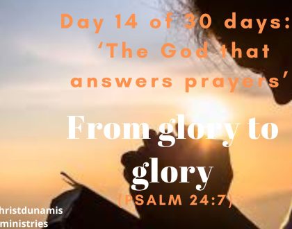 Day  14 of  30 days:  ‘The God that answers prayers’ –  From glory to glory