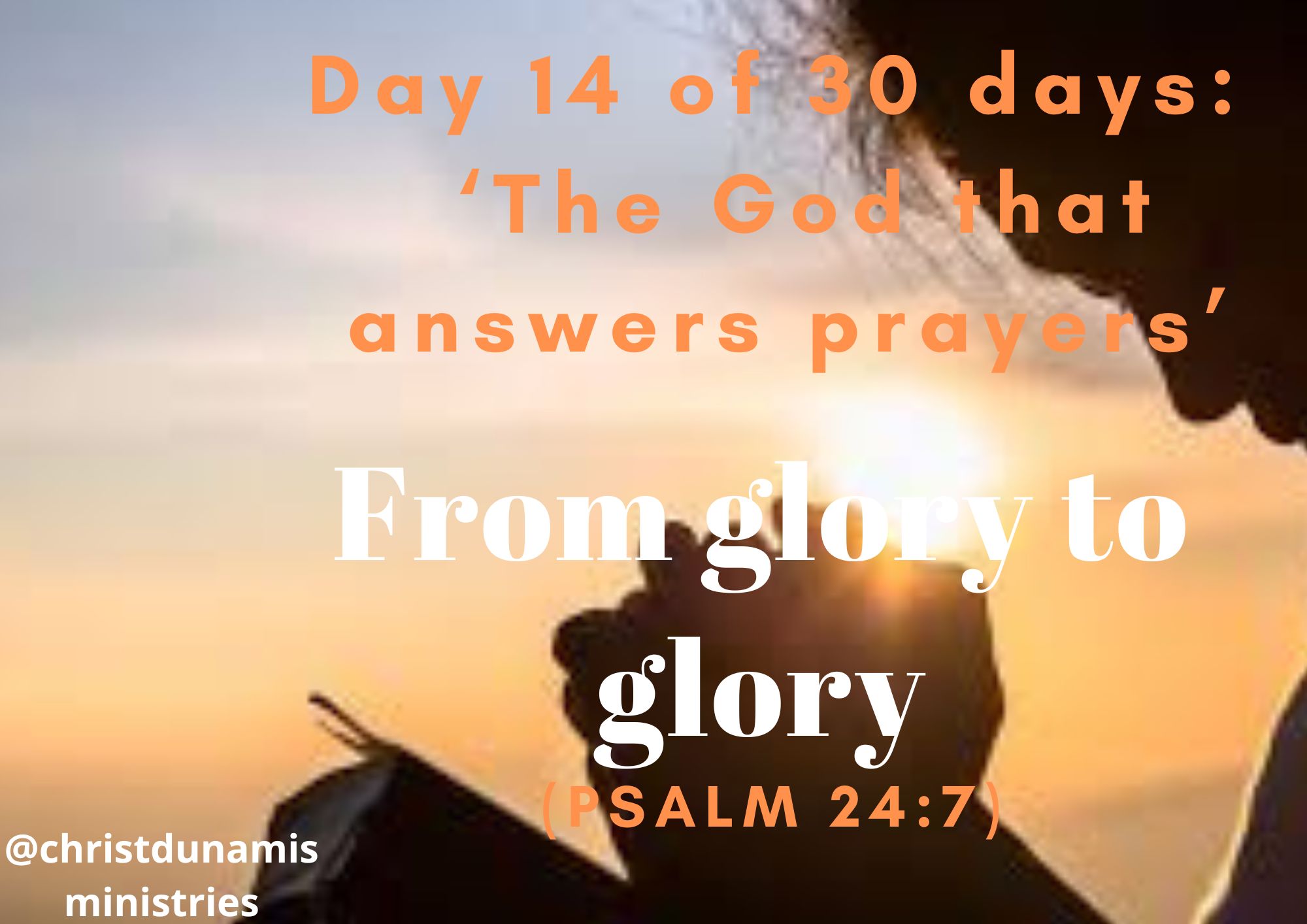 Day 14 of 30 days: ‘The God that answers prayers’ – From glory to glory