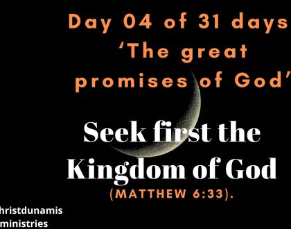 Day 04 of 31 days: ‘The great promises of God’ – Seek first the Kingdom of God