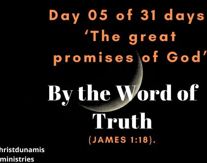 Day 05 of 31 days: ‘The great promises of God’ – By the Word of Truth