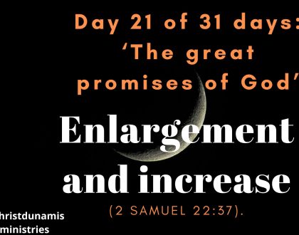 Day 21 of 31 days: ‘The great promises of God’ – Enlargement and increase