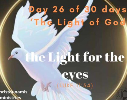 Day 26 of 30 days: ‘The Light of God’ – the Light for the eyes