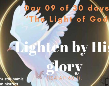 Day 09 of 30 days: ‘The Light of God’ – Lighten by His glory