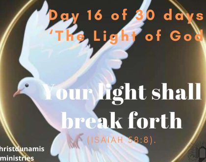 Day 16 of 30 days: ‘The Light of God’ – Your light shall break forth