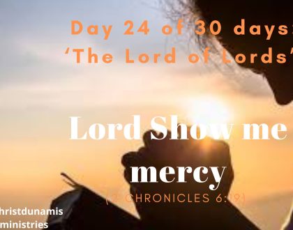 Day 24 of 30 days: ‘The Lord of Lords’ – Lord Show me mercy