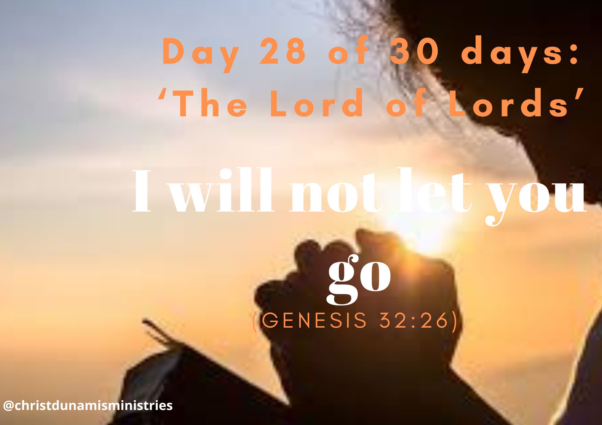 Day 28 of 30 days: ‘The Lord of Lords’ – I will not let you go