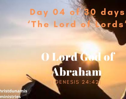 Day 4 of 30 days: ‘The Lord of Lords’’ – O Lord God of Abraham