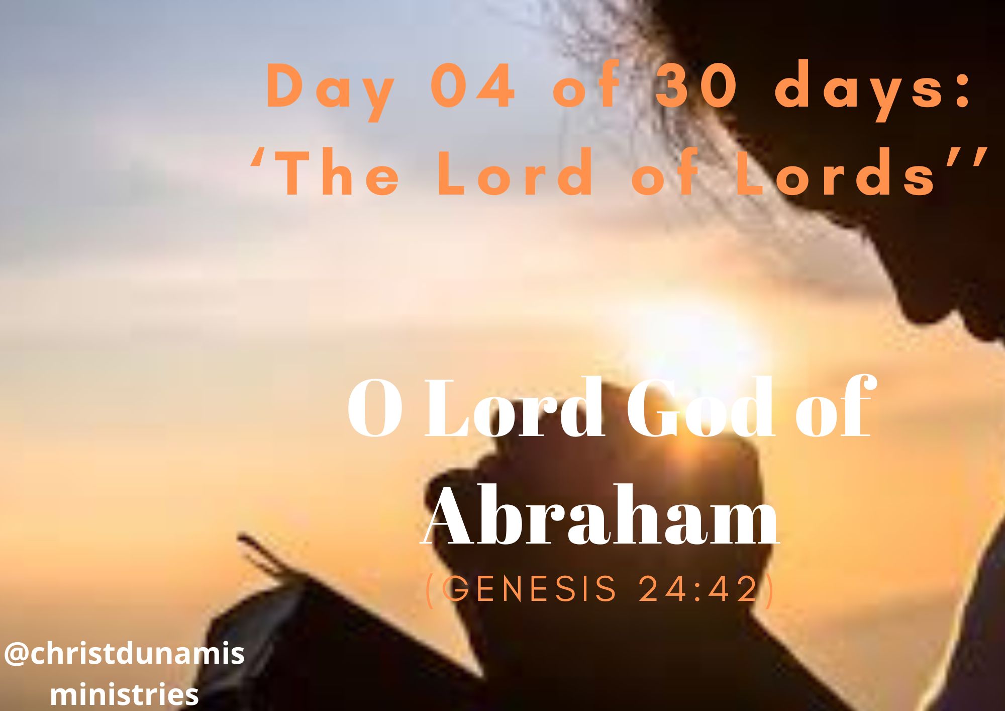 Day 4 of 30 days: ‘The Lord of Lords’’ – O Lord God of Abraham