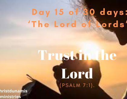 Day 15 of 30 days: ‘The Lord of Lords’ – Trust in the Lord