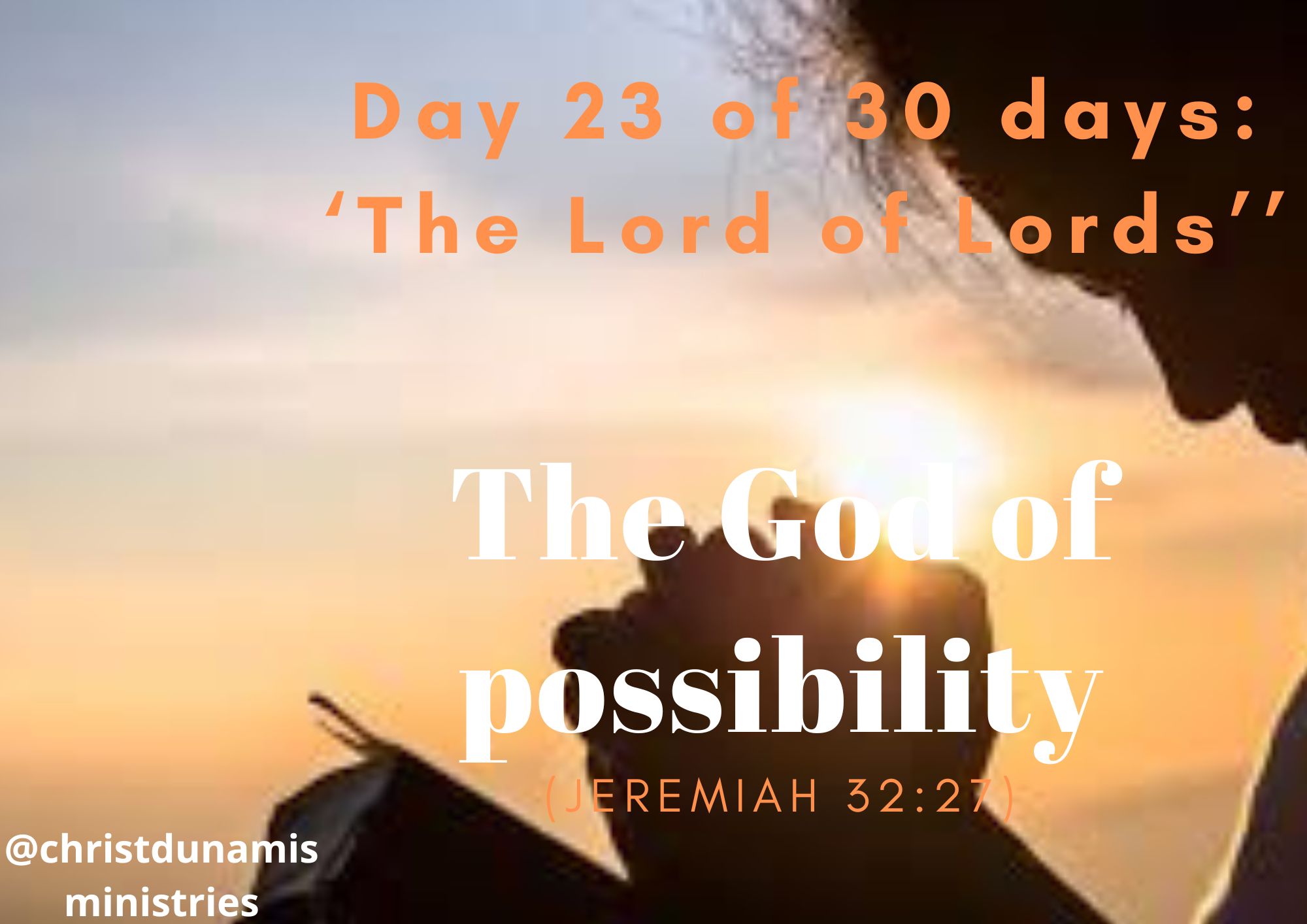 Day 23 of 30 days: ‘The Lord of Lords’ – The God of possibility