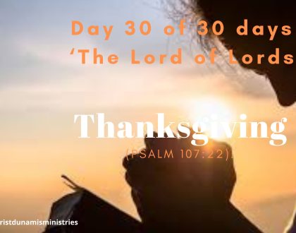 Day 30 of 30 days: ‘The Lord of Lords’ – Thanksgiving 