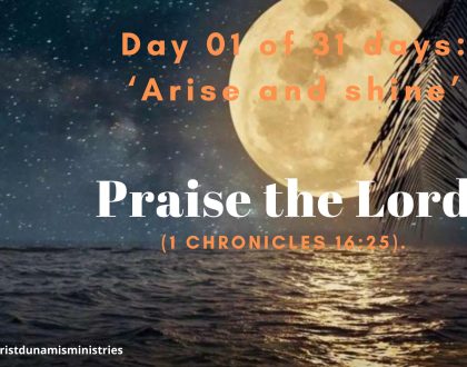 Day 01 of 31 days: ‘Arise and shine’ – Praise the Lord 