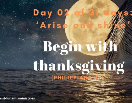 Day 02 of 31 days: ‘Arise and shine’ – Begin with thanksgiving 