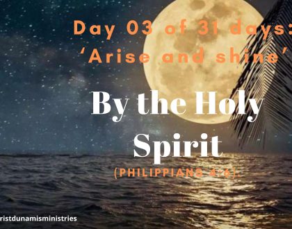 Day 03 of 31 days: ‘Arise and shine’ – By the Holy Spirit